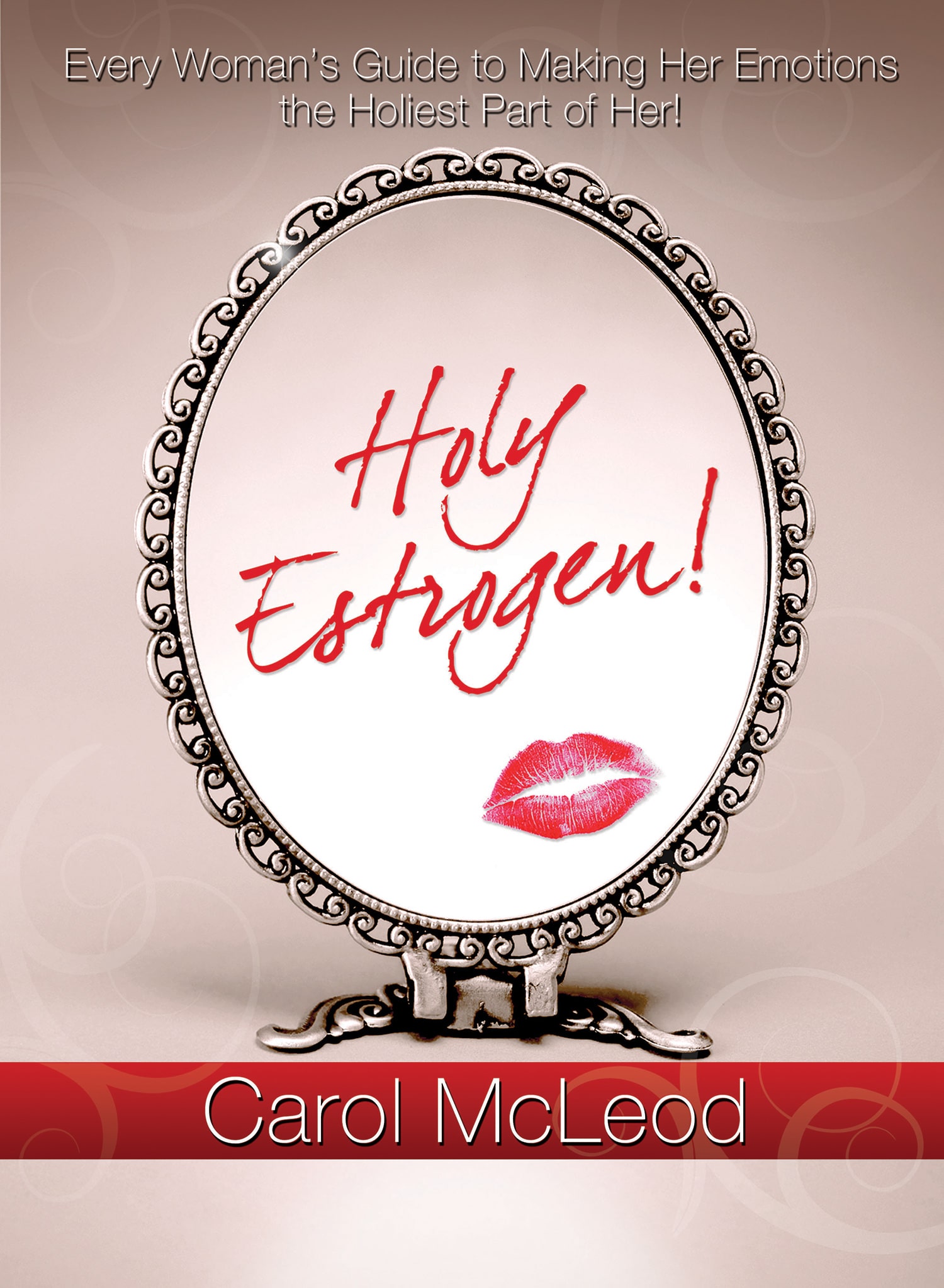 Holy Estrogen!: Every Woman's Guide to Making Her Emotions the Holiest Part of Her!